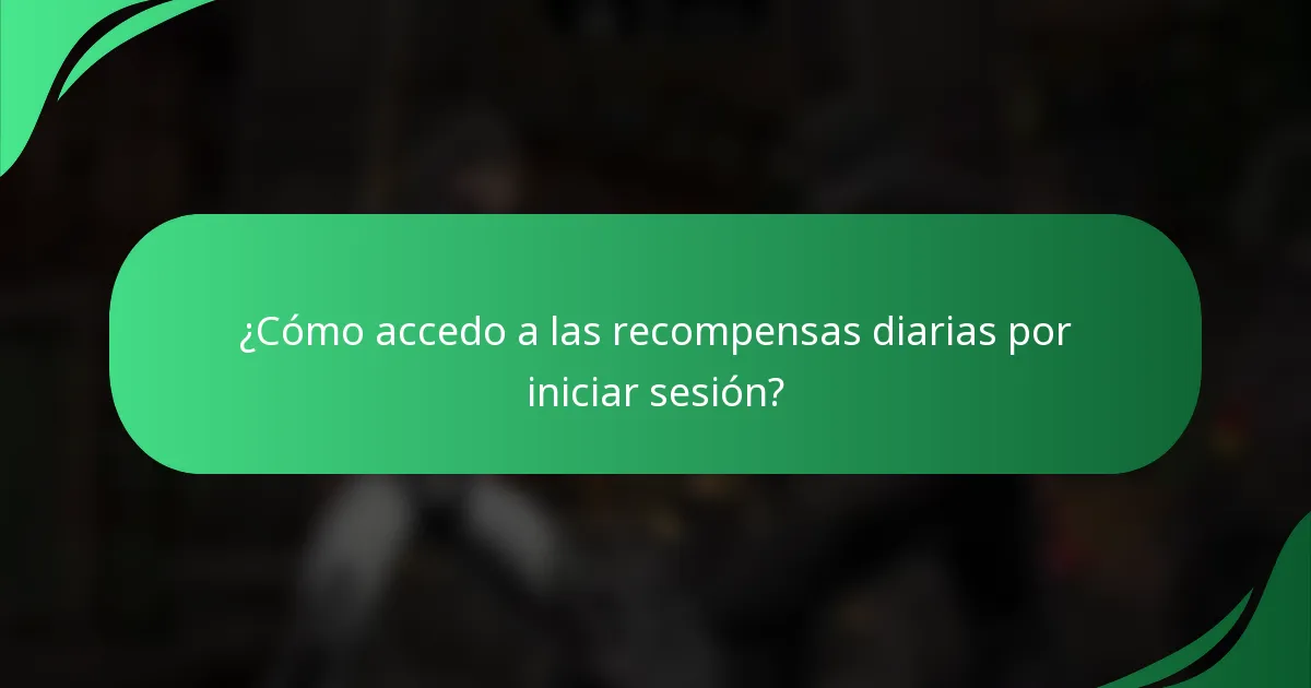 ¿Cómo accedo a las recompensas diarias por iniciar sesión?