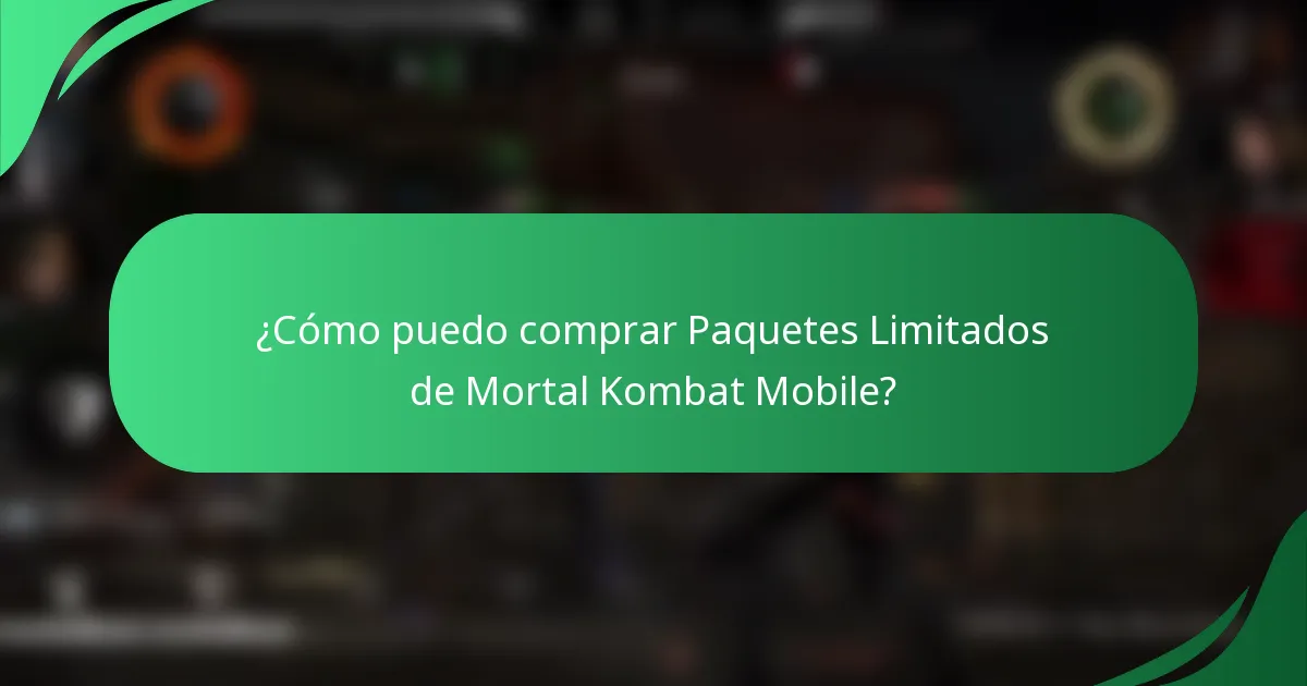 ¿Cómo puedo comprar Paquetes Limitados de Mortal Kombat Mobile?