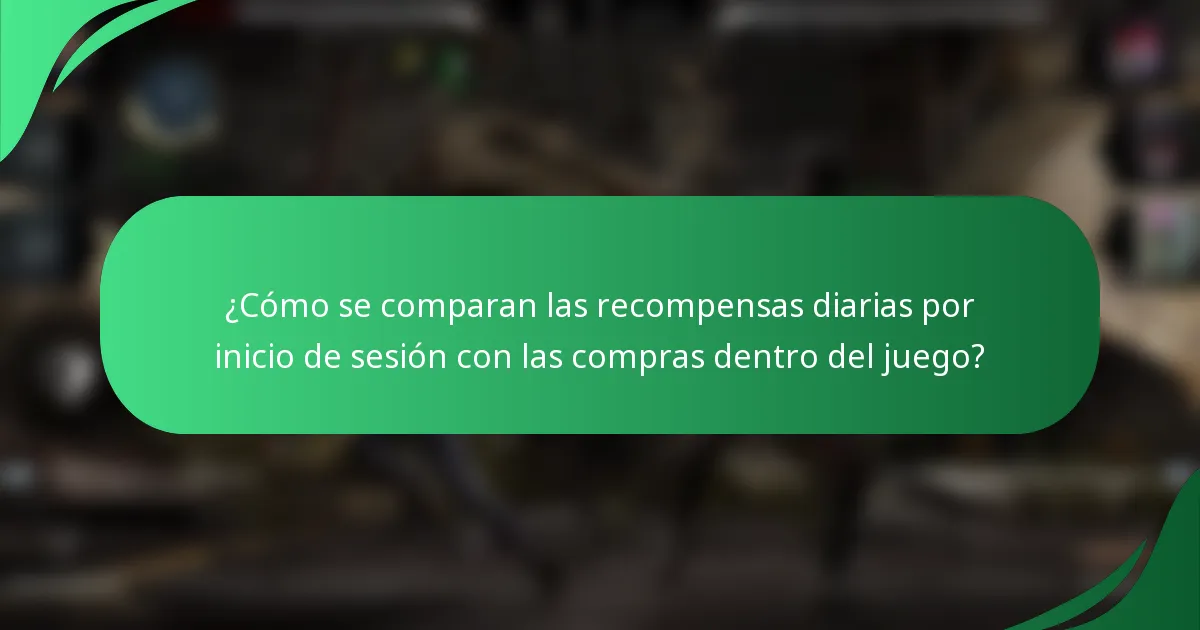 ¿Cómo se comparan las recompensas diarias por inicio de sesión con las compras dentro del juego?