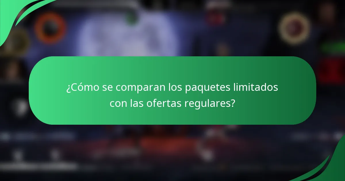 ¿Cómo se comparan los paquetes limitados con las ofertas regulares?