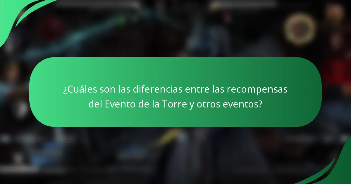 ¿Cuáles son las diferencias entre las recompensas del Evento de la Torre y otros eventos?