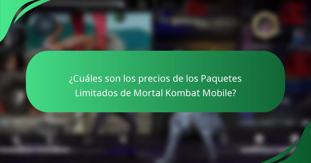 ¿Cuáles son los precios de los Paquetes Limitados de Mortal Kombat Mobile?
