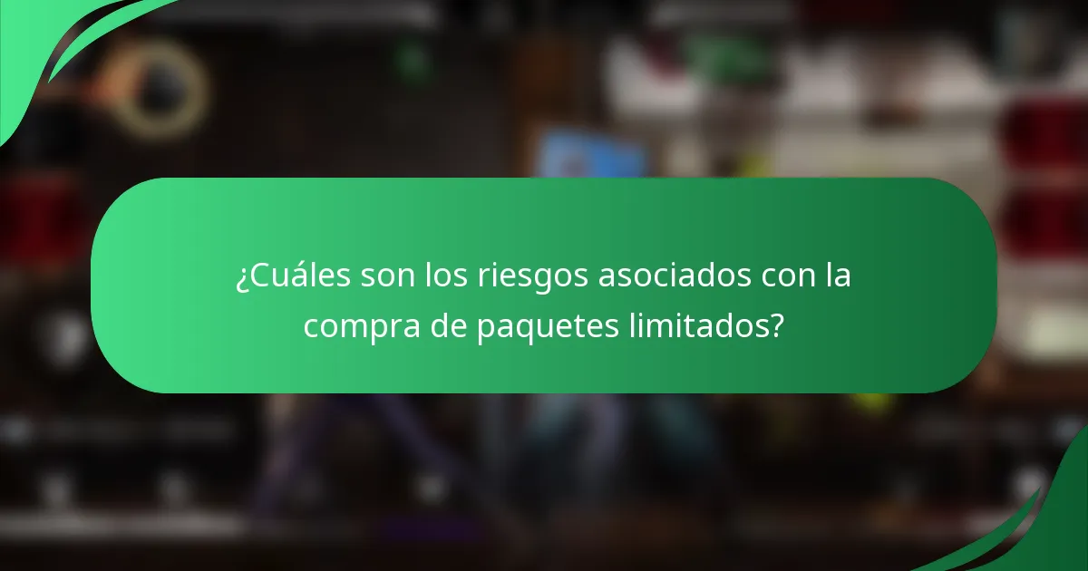 ¿Cuáles son los riesgos asociados con la compra de paquetes limitados?