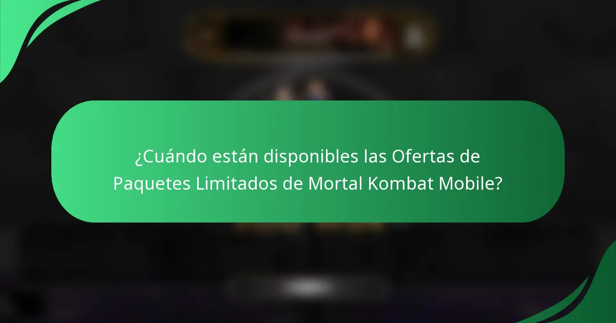 ¿Cuándo están disponibles las Ofertas de Paquetes Limitados de Mortal Kombat Mobile?