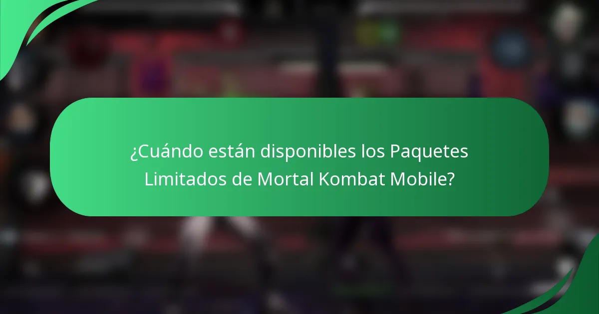 ¿Cuándo están disponibles los Paquetes Limitados de Mortal Kombat Mobile?