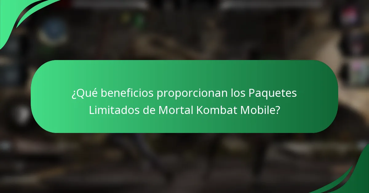 ¿Qué beneficios proporcionan los Paquetes Limitados de Mortal Kombat Mobile?