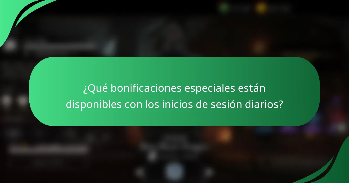 ¿Qué bonificaciones especiales están disponibles con los inicios de sesión diarios?