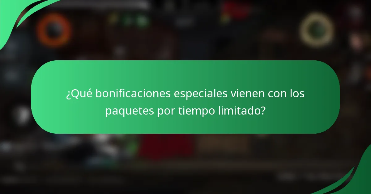 ¿Qué bonificaciones especiales vienen con los paquetes por tiempo limitado?