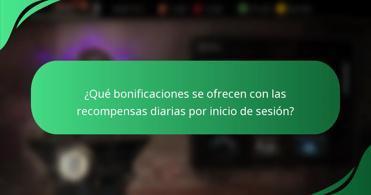 ¿Qué bonificaciones se ofrecen con las recompensas diarias por inicio de sesión?