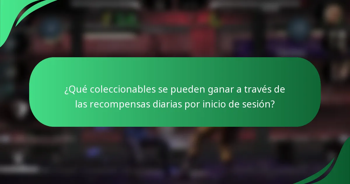 ¿Qué coleccionables se pueden ganar a través de las recompensas diarias por inicio de sesión?