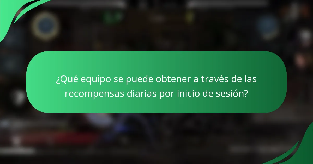 ¿Qué equipo se puede obtener a través de las recompensas diarias por inicio de sesión?