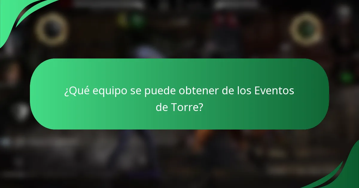¿Qué equipo se puede obtener de los Eventos de Torre?