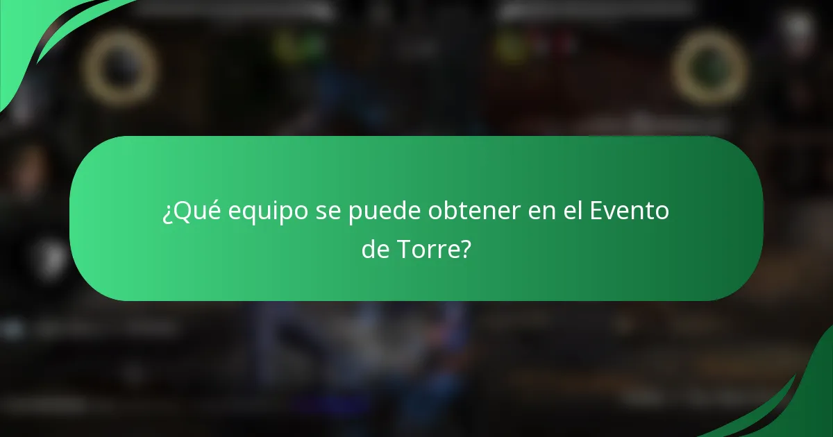 ¿Qué equipo se puede obtener en el Evento de Torre?