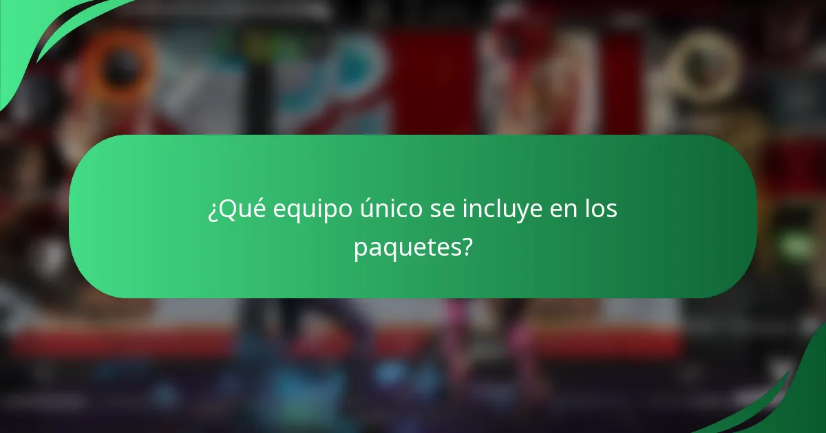 ¿Qué equipo único se incluye en los paquetes?