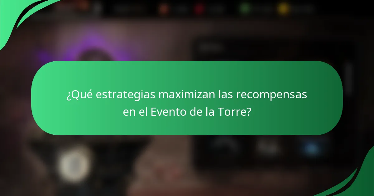 ¿Qué estrategias maximizan las recompensas en el Evento de la Torre?