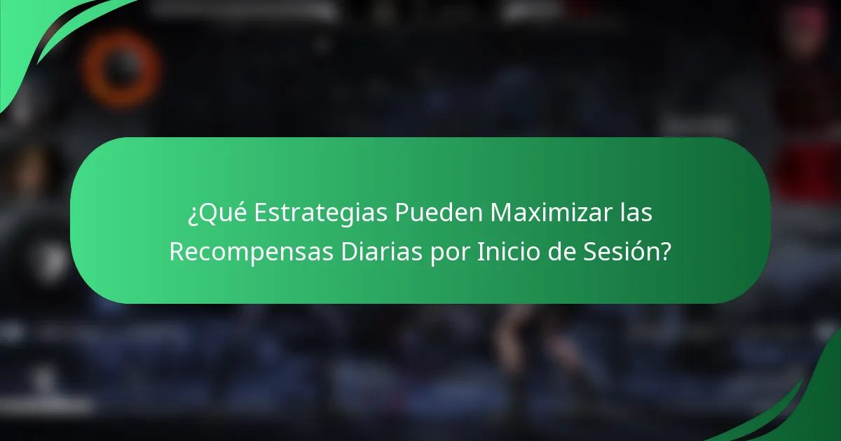 ¿Qué Estrategias Pueden Maximizar las Recompensas Diarias por Inicio de Sesión?