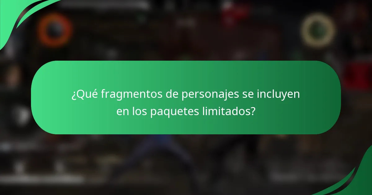 ¿Qué fragmentos de personajes se incluyen en los paquetes limitados?