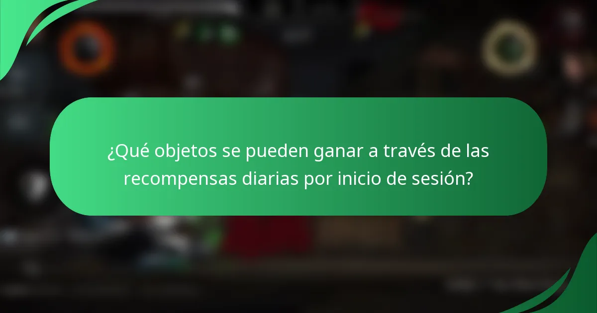 ¿Qué objetos se pueden ganar a través de las recompensas diarias por inicio de sesión?