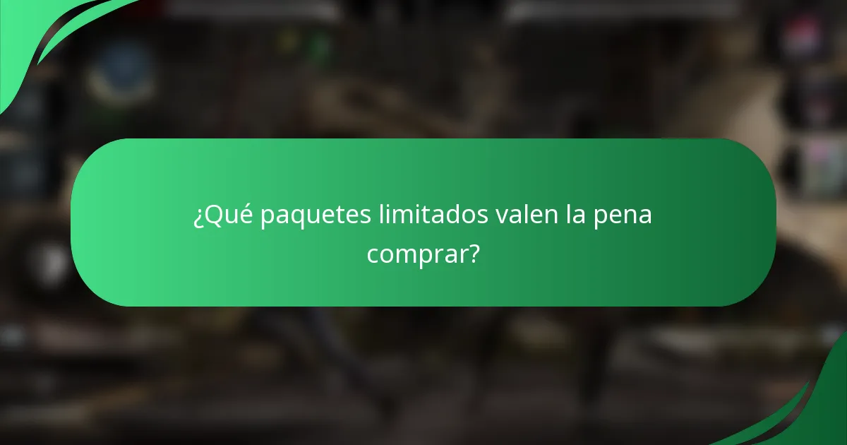 ¿Qué paquetes limitados valen la pena comprar?