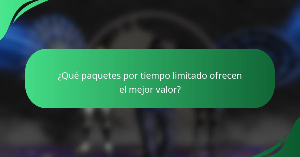 ¿Qué paquetes por tiempo limitado ofrecen el mejor valor?