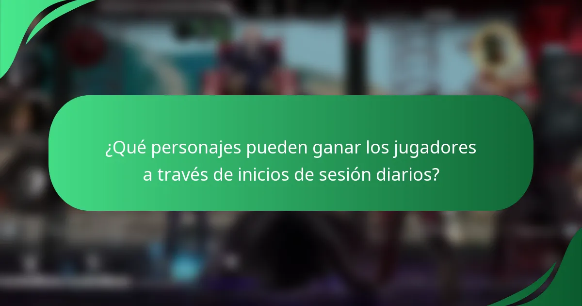 ¿Qué personajes pueden ganar los jugadores a través de inicios de sesión diarios?