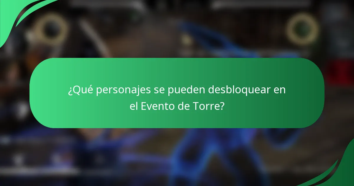 ¿Qué personajes se pueden desbloquear en el Evento de Torre?