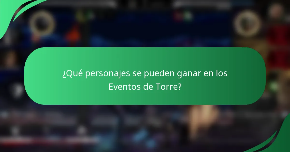 ¿Qué personajes se pueden ganar en los Eventos de Torre?
