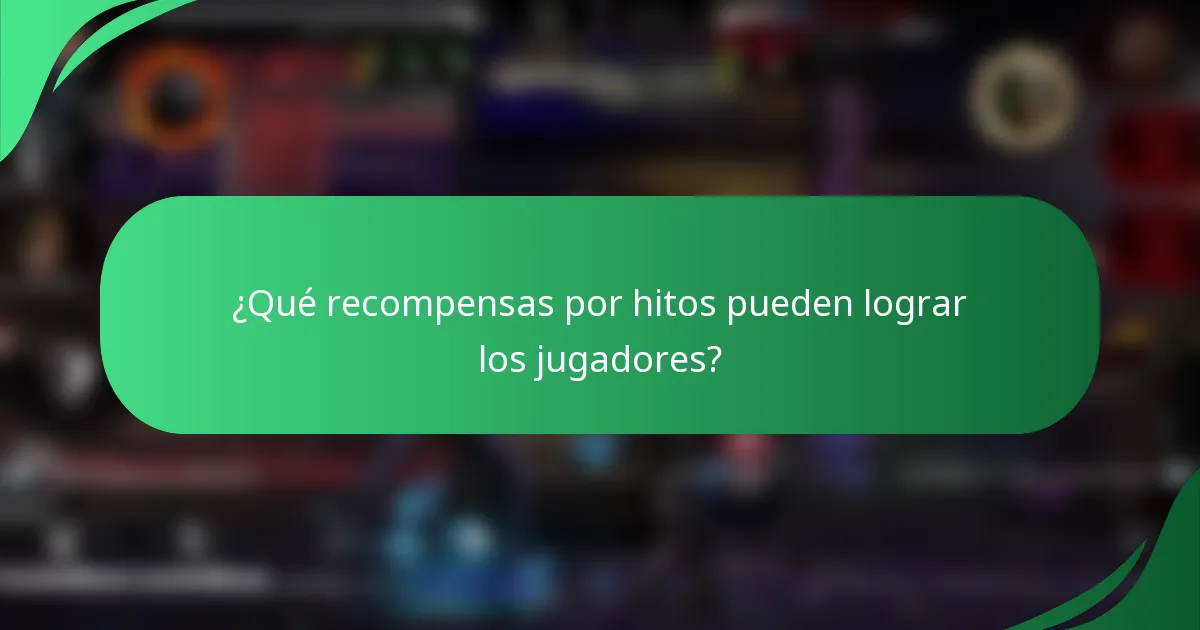 ¿Qué recompensas por hitos pueden lograr los jugadores?