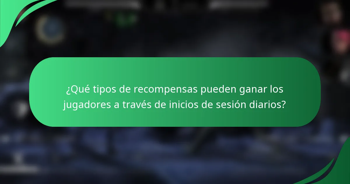 ¿Qué tipos de recompensas pueden ganar los jugadores a través de inicios de sesión diarios?